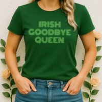 St Patricks Day Irish Goodbye Queen Womens T-Shirt