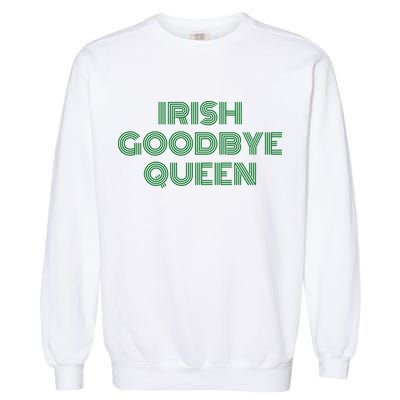 St Patricks Day Irish Goodbye Queen Garment-Dyed Sweatshirt