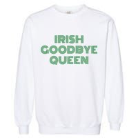 St Patricks Day Irish Goodbye Queen Garment-Dyed Sweatshirt