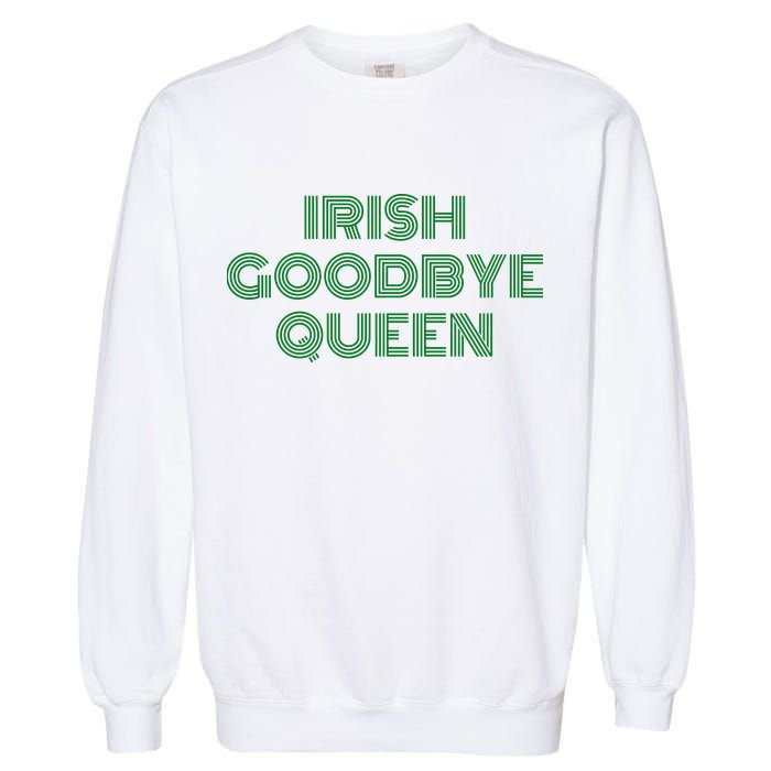 St Patricks Day Irish Goodbye Queen Garment-Dyed Sweatshirt