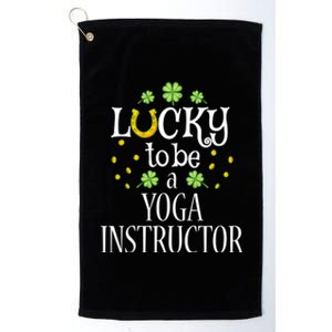 St Patricks Day Lucky To Be A Yoga Instructor Gift Platinum Collection Golf Towel