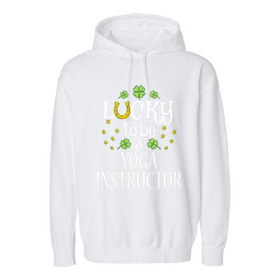 St Patricks Day Lucky To Be A Yoga Instructor Gift Garment-Dyed Fleece Hoodie