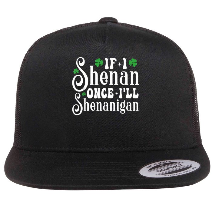 St Patricks Day If I Shenan Once I’ll Shenanigan Shamrock Flat Bill Trucker Hat