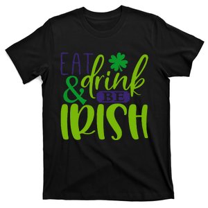 Saint Patrick's Day Eat Drink And Be Irish Paddy's Day T-Shirt