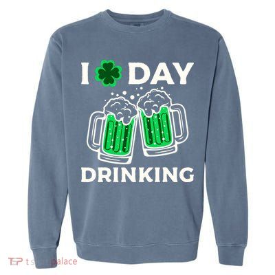 St Patricks Day I Love Day Drinking Funny Gifts Beer Lover Garment-Dyed Sweatshirt