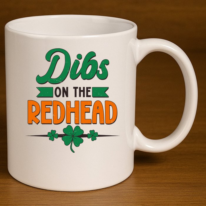 St. Patrick's Day Dibs On The Redhead 11oz C Handle Ceramic Mug