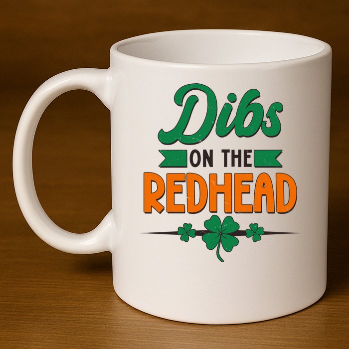 St. Patrick's Day Dibs On The Redhead 11oz C Handle Ceramic Mug