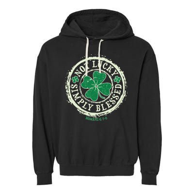 St. Patrick's Day Not Lucky Simply Blessed Romans 4 78 Garment-Dyed Fleece Hoodie