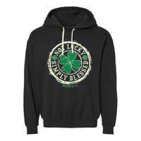 St. Patrick's Day Not Lucky Simply Blessed Romans 4 78 Garment-Dyed Fleece Hoodie