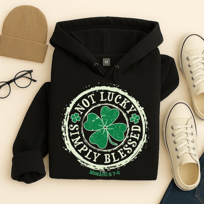 St. Patrick's Day Not Lucky Simply Blessed Romans 4 78 Hoodie