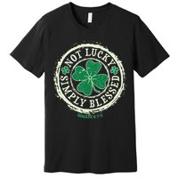 St. Patrick's Day Not Lucky Simply Blessed Romans 4 78 Premium T-Shirt