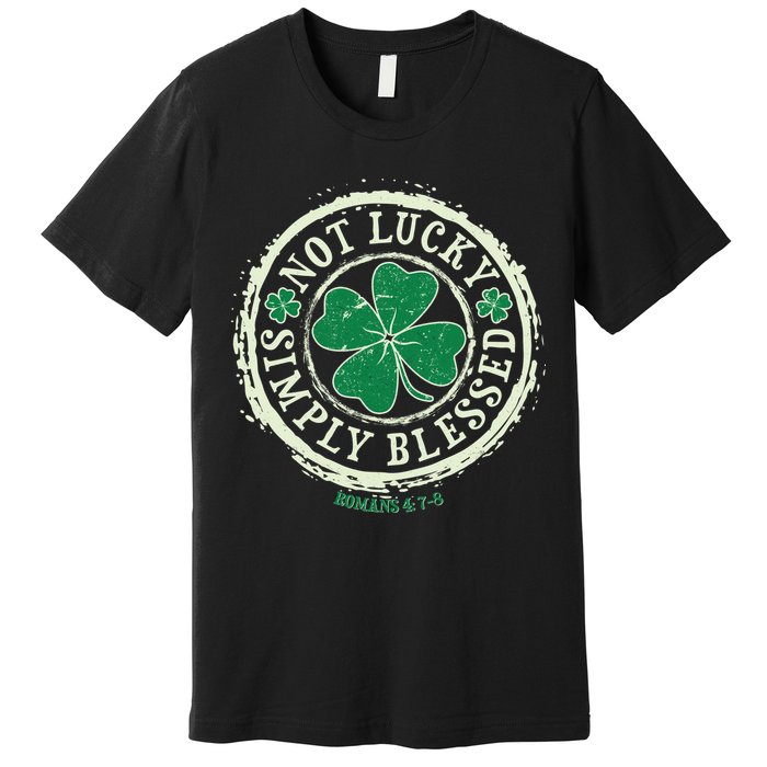 St. Patrick's Day Not Lucky Simply Blessed Romans 4 78 Premium T-Shirt