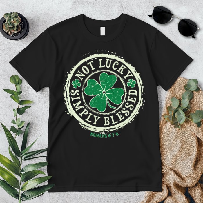 St. Patrick's Day Not Lucky Simply Blessed Romans 4 78 Premium T-Shirt