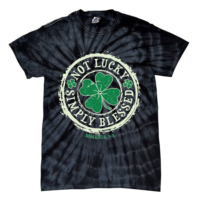 St. Patrick's Day Not Lucky Simply Blessed Romans 4 78 Tie-Dye T-Shirt