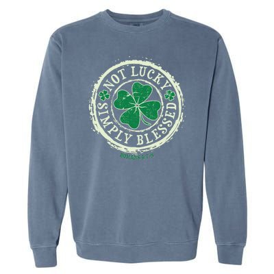 St. Patrick's Day Not Lucky Simply Blessed Romans 4 78 Garment-Dyed Sweatshirt