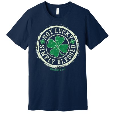 St. Patrick's Day Not Lucky Simply Blessed Romans 4 78 Premium T-Shirt