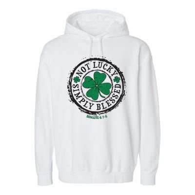 St. Patrick's Day Not Lucky Simply Blessed Romans 4 78 Garment-Dyed Fleece Hoodie