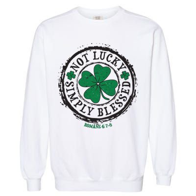 St. Patrick's Day Not Lucky Simply Blessed Romans 4 78 Garment-Dyed Sweatshirt