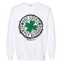 St. Patrick's Day Not Lucky Simply Blessed Romans 4 78 Garment-Dyed Sweatshirt
