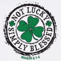 St. Patrick's Day Not Lucky Simply Blessed Romans 4 78 Garment-Dyed Sweatshirt