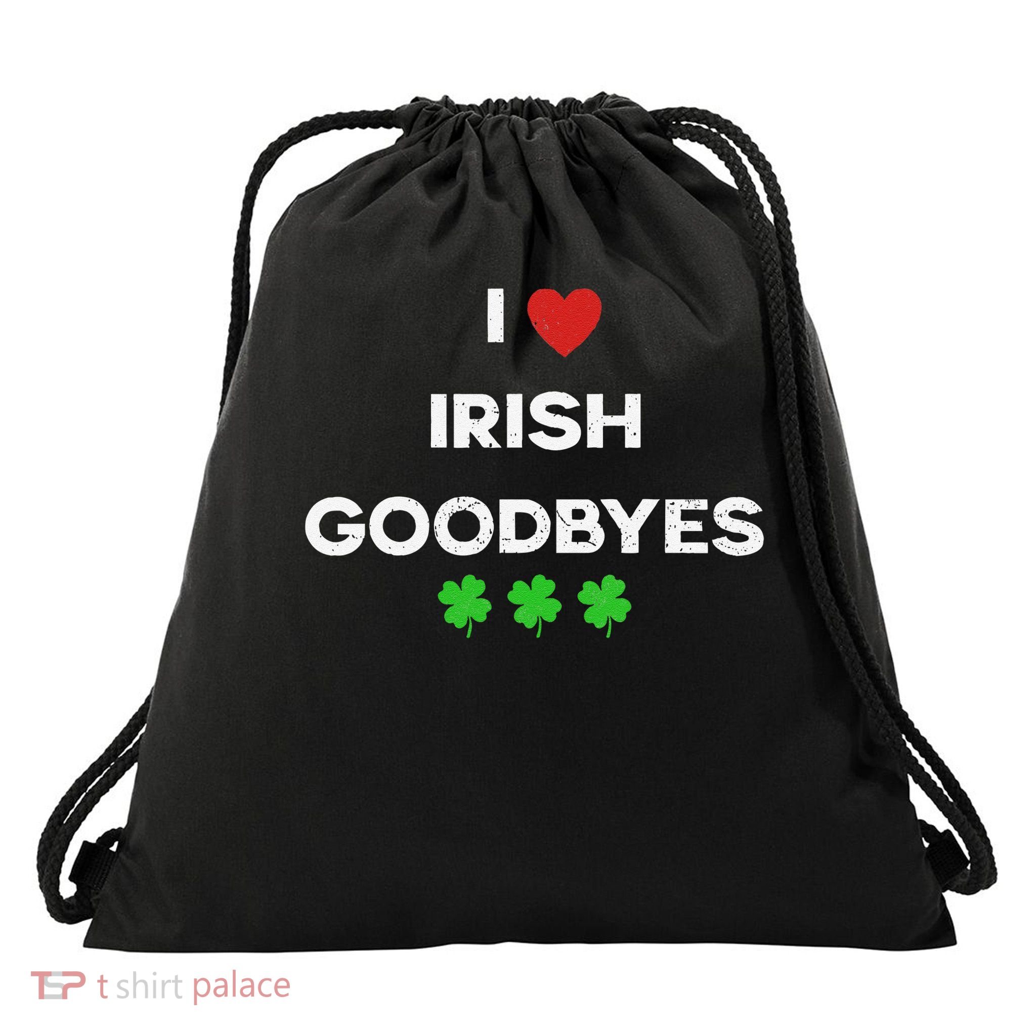 St Patricks Day I Love Irish Goodbyes I Heart Irish Drawstring Bag