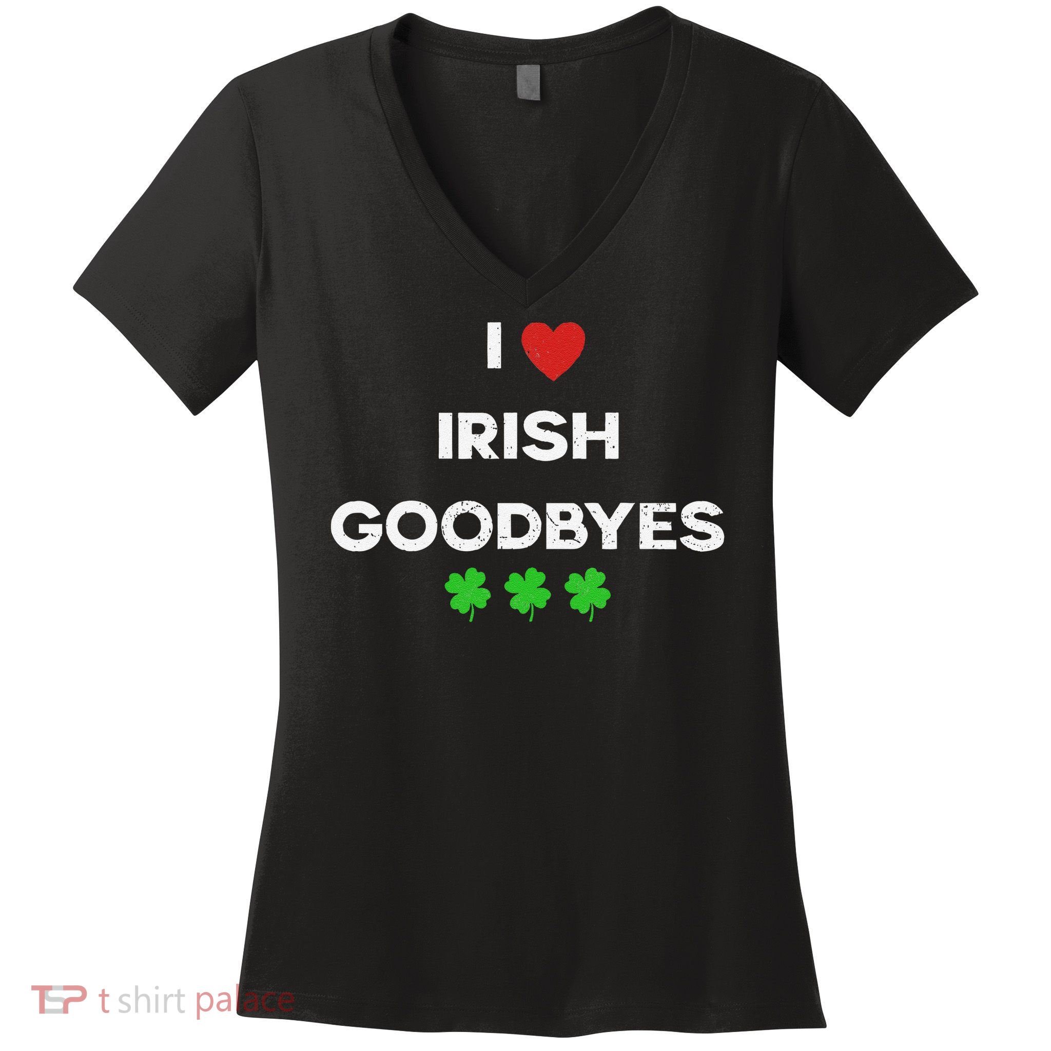 St Patricks Day I Love Irish Goodbyes I Heart Irish Women's V-Neck T-Shirt