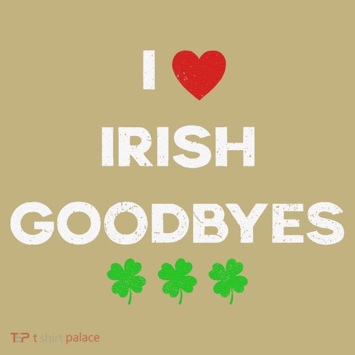 St Patricks Day I Love Irish Goodbyes I Heart Irish T-Shirt