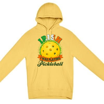 St Patricks Day Irish I Was Playing Pickleball Premium Pullover Hoodie