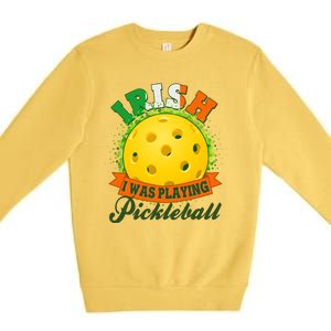 St Patricks Day Irish I Was Playing Pickleball Premium Crewneck Sweatshirt