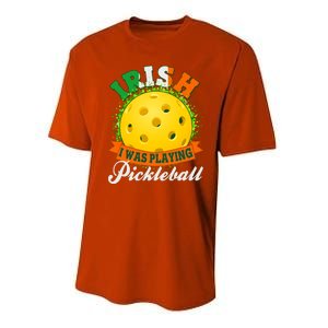 St Patricks Day Irish I Was Playing Pickleball Performance Sprint T-Shirt