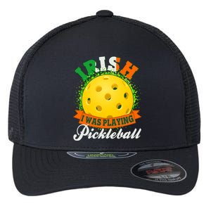 St Patricks Day Irish I Was Playing Pickleball Flexfit Unipanel Trucker Cap