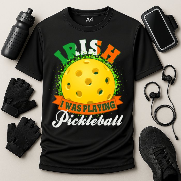St Patricks Day Irish I Was Playing Pickleball Performance Shirt