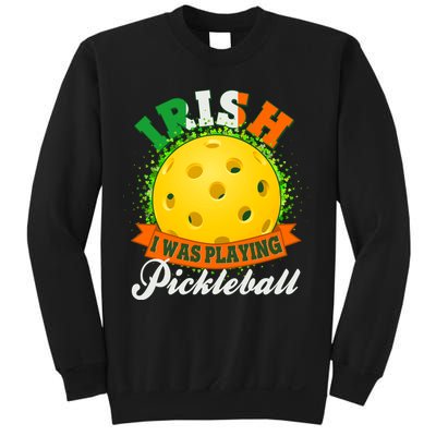 St Patricks Day Irish I Was Playing Pickleball Sweatshirt