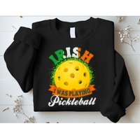 St Patricks Day Irish I Was Playing Pickleball Sweatshirt