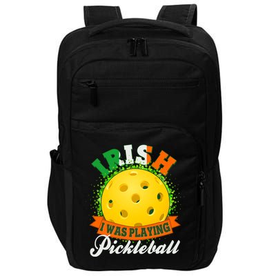 St Patricks Day Irish I Was Playing Pickleball Impact Tech Backpack