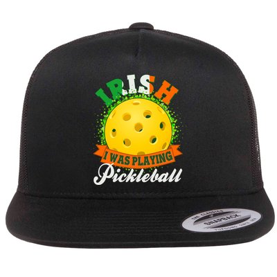 St Patricks Day Irish I Was Playing Pickleball Flatbill Hat