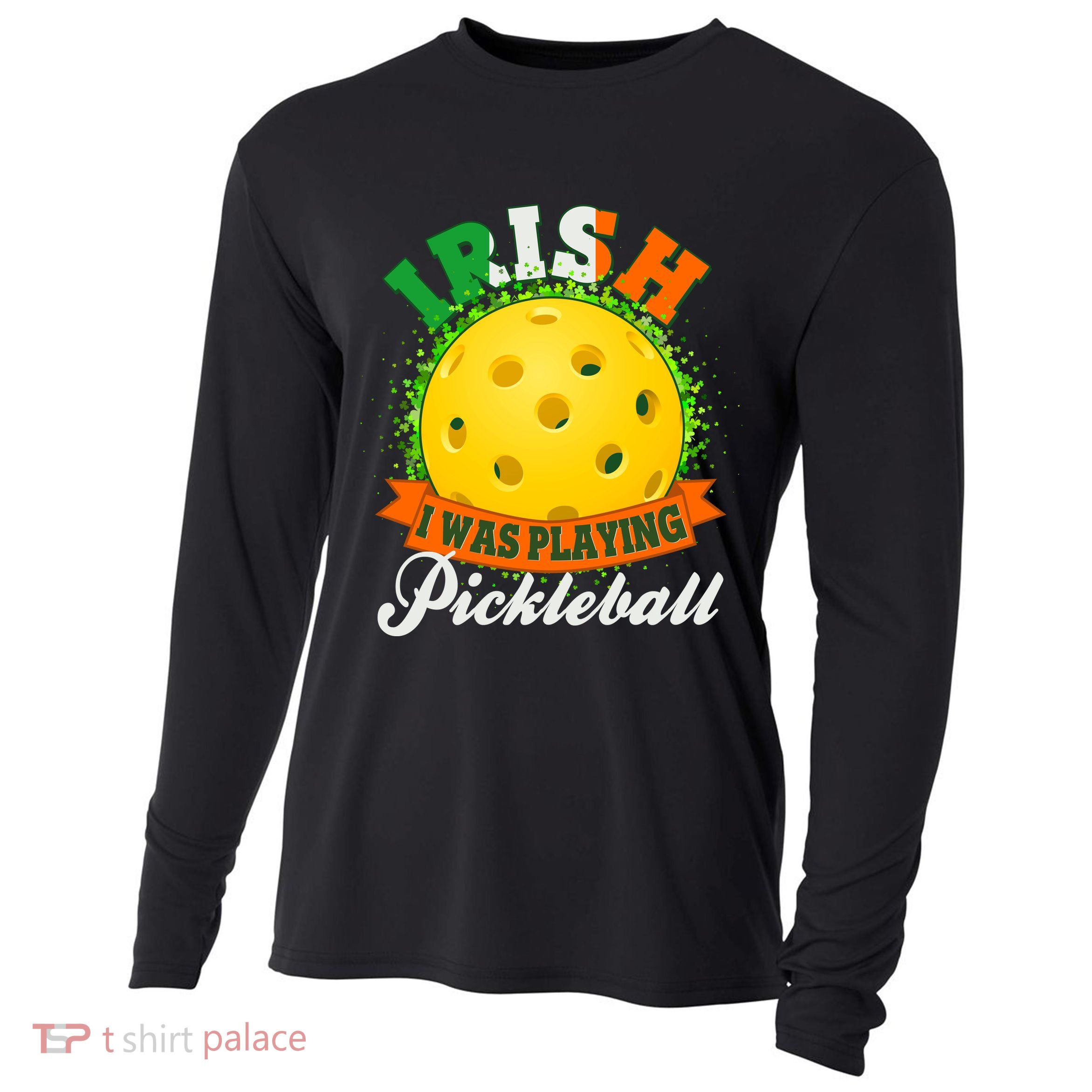 St Patricks Day Irish I Was Playing Pickleball Cooling Performance Long Sleeve Crew