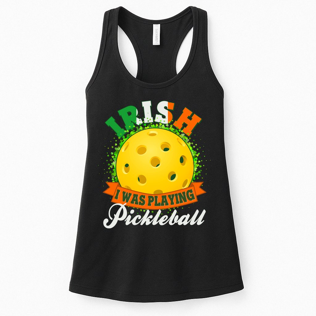 St Patricks Day Irish I Was Playing Pickleball Womens Tank Top