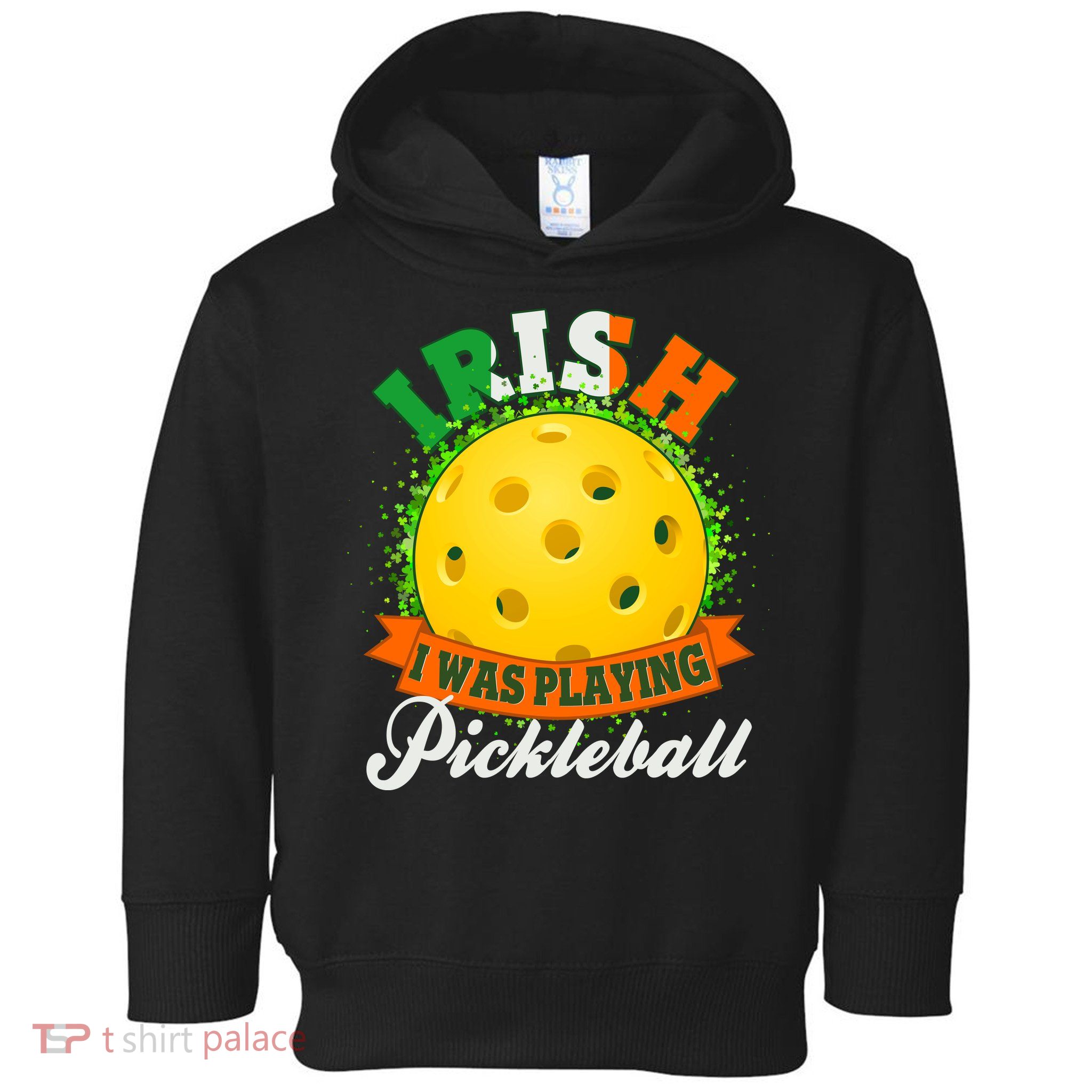 St Patricks Day Irish I Was Playing Pickleball Toddler Hoodie