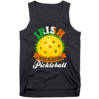 St Patricks Day Irish I Was Playing Pickleball Tank Top