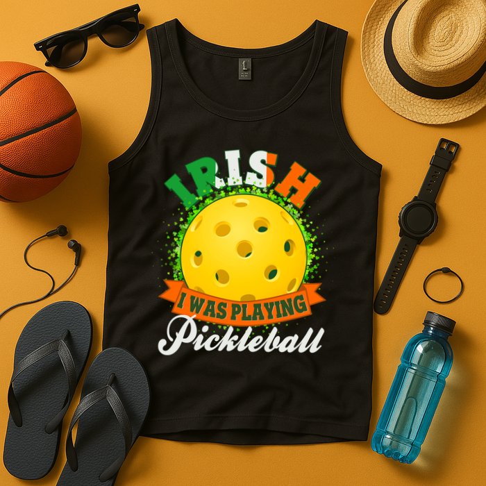 St Patricks Day Irish I Was Playing Pickleball Tank Top