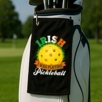 St Patricks Day Irish I Was Playing Pickleball Golf Towel