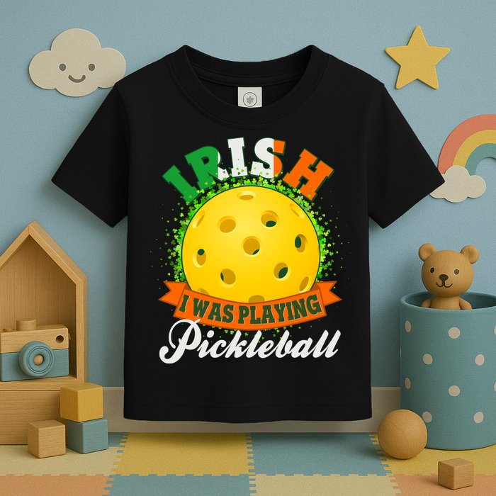 St Patricks Day Irish I Was Playing Pickleball Toddler T-Shirt