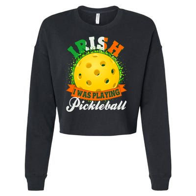 St Patricks Day Irish I Was Playing Pickleball Cropped Pullover Crew