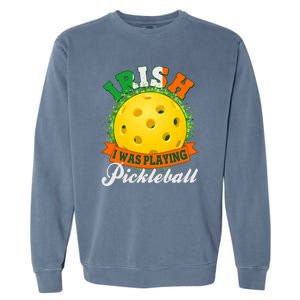 St Patricks Day Irish I Was Playing Pickleball Garment-Dyed Sweatshirt