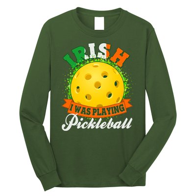 St Patricks Day Irish I Was Playing Pickleball Long Sleeve Shirt