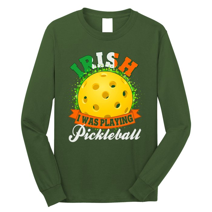 St Patricks Day Irish I Was Playing Pickleball Long Sleeve Shirt