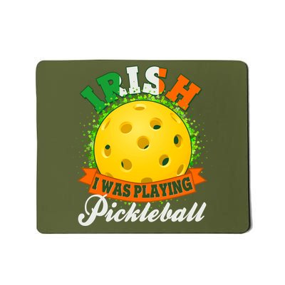 St Patricks Day Irish I Was Playing Pickleball Mousepad