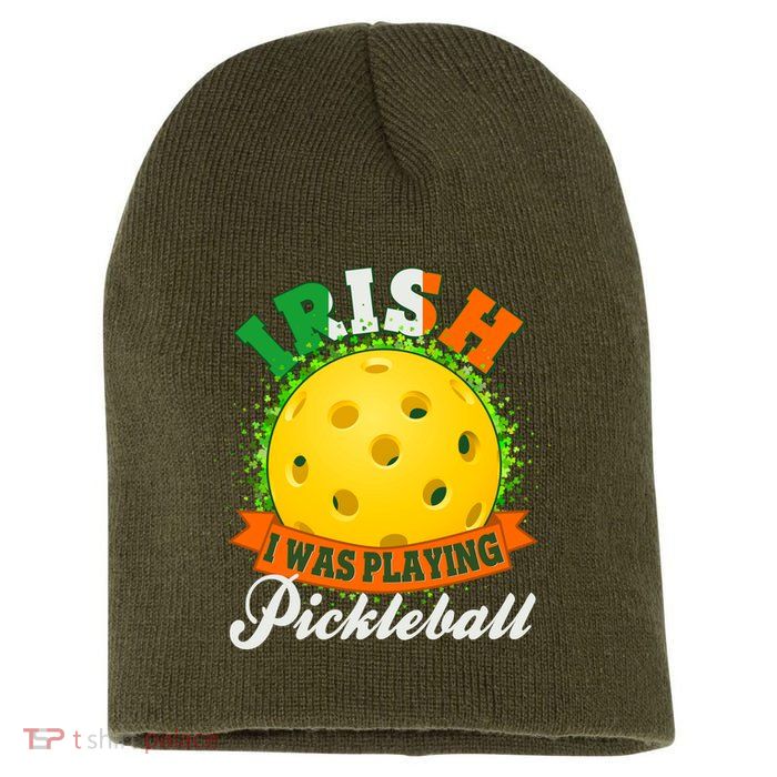 St Patricks Day Irish I Was Playing Pickleball Short Acrylic Beanie