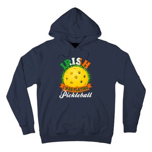 St Patricks Day Irish I Was Playing Pickleball Hoodie